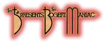 TIM` Presents TIM BOGERT MANIAC